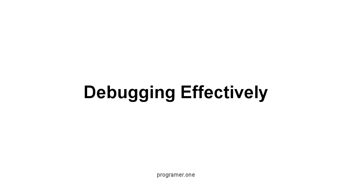 Debugging Effectively