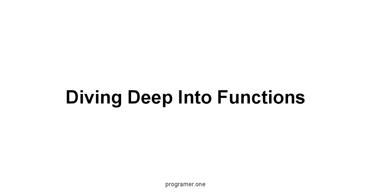 Diving Deep into Functions
