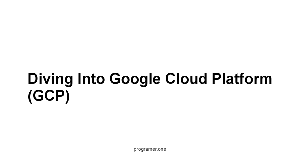 Diving into Google Cloud Platform GCP
