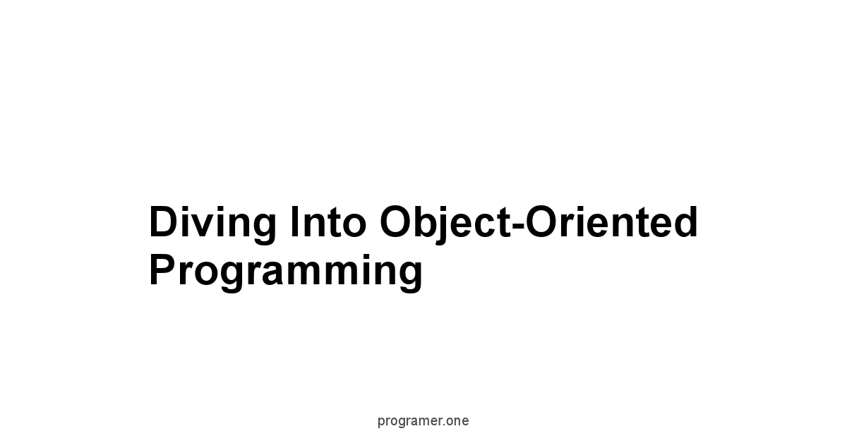Diving into Object-Oriented Programming