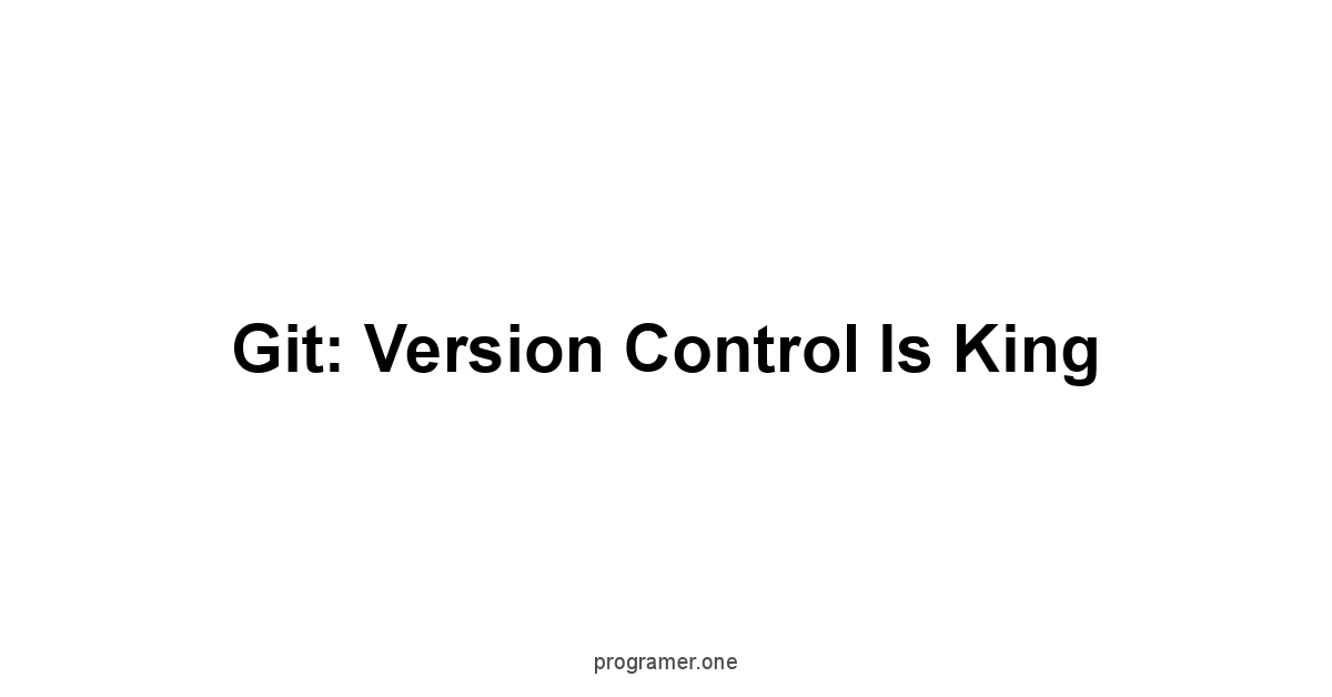 Git: Version Control is King