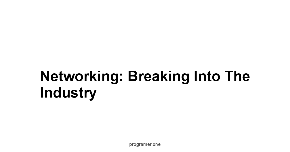 Networking: Breaking Into the Industry