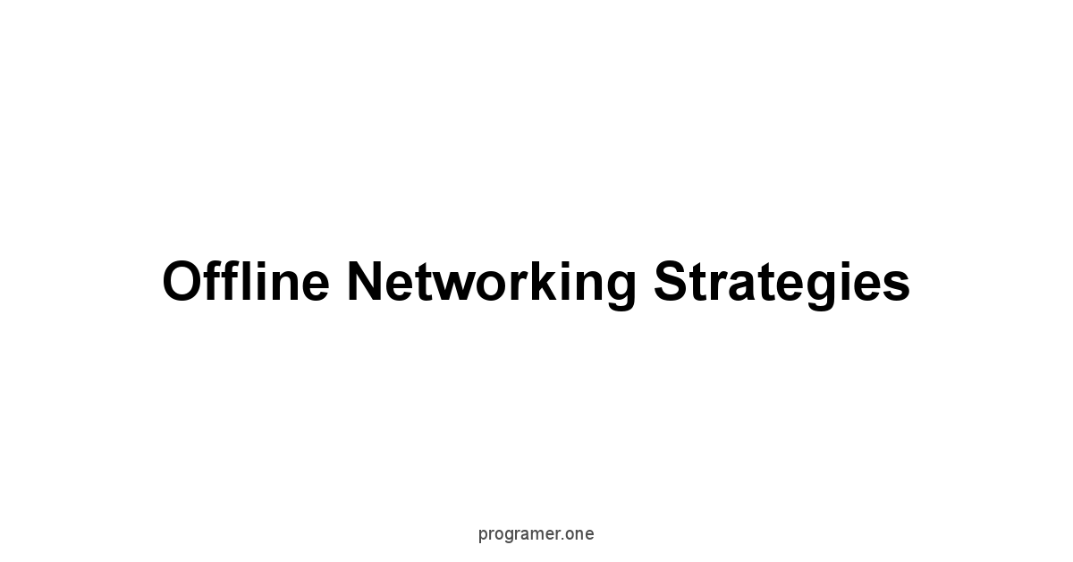 Offline Networking Strategies