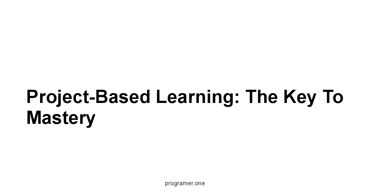 Project-Based Learning: The Key to Mastery