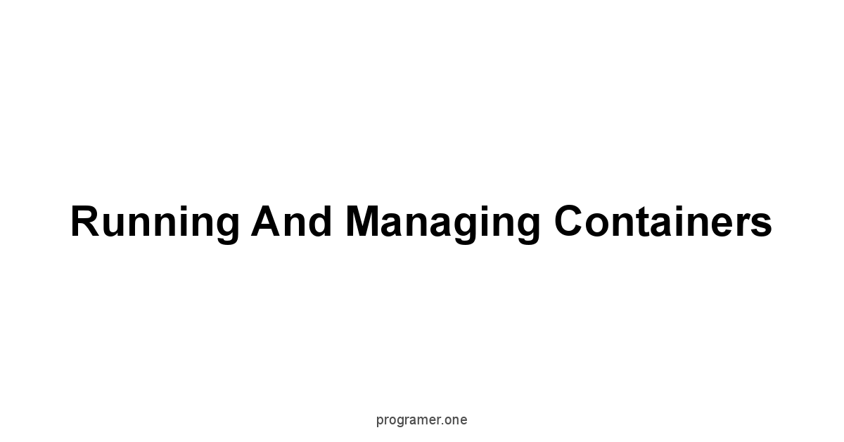 Running and Managing Containers