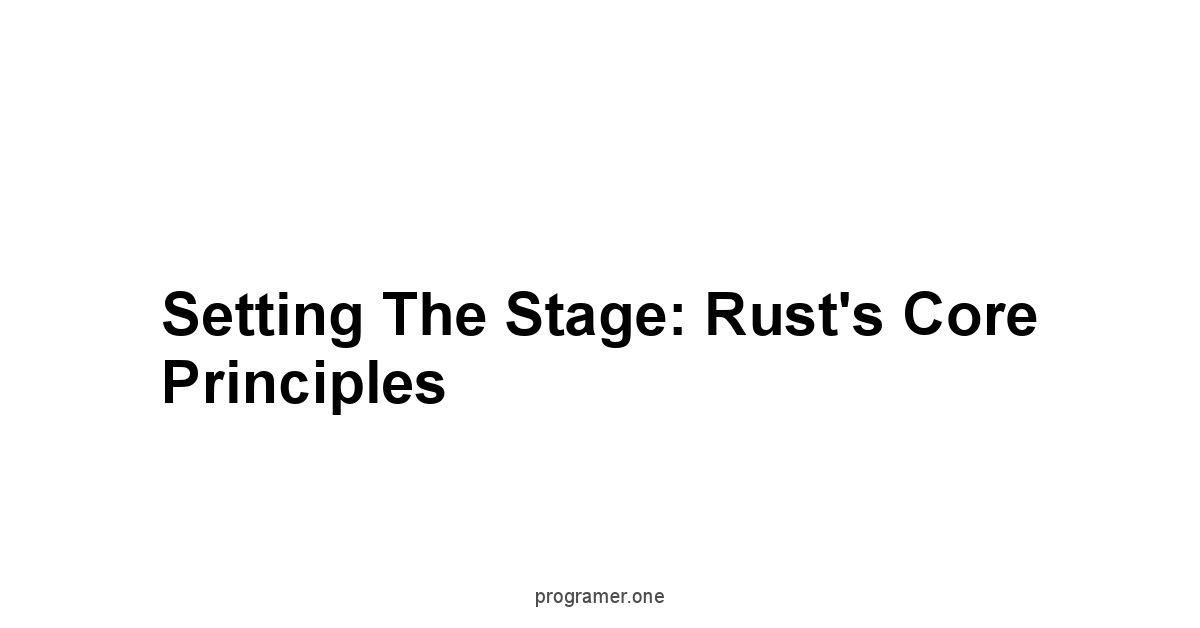 Setting the Stage: Rust's Core Principles