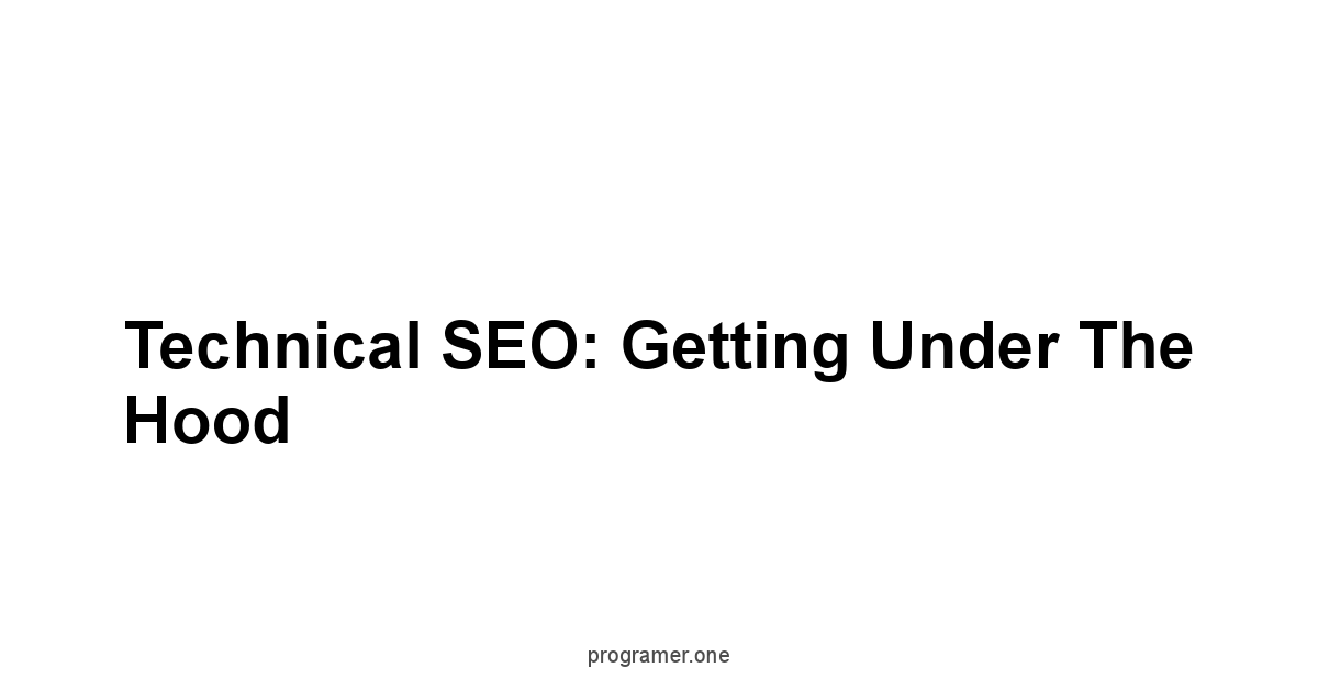 Technical SEO: Getting Under the Hood