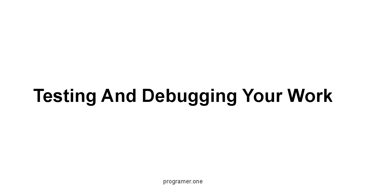 Testing and Debugging Your Work