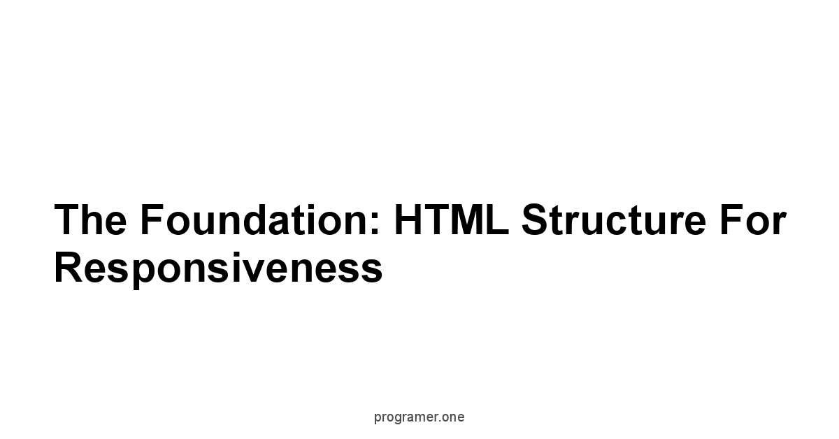 The Foundation: HTML Structure for Responsiveness