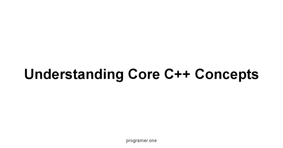 Understanding Core C++ Concepts