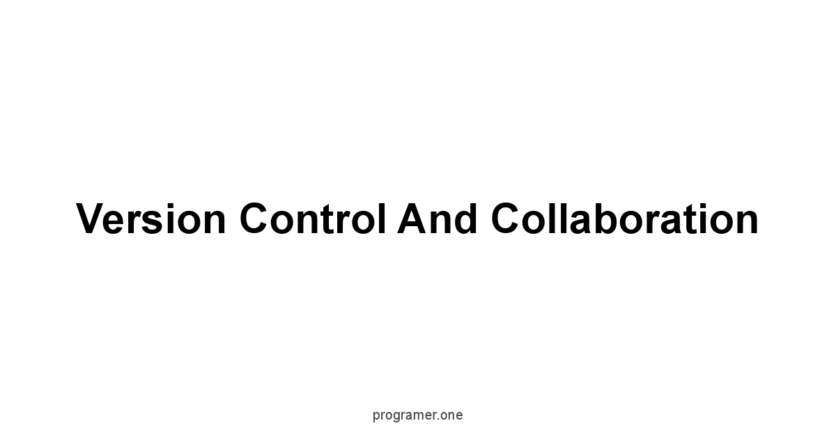 Version Control and Collaboration