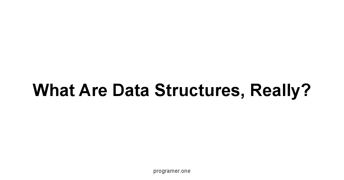 What are Data Structures, Really?