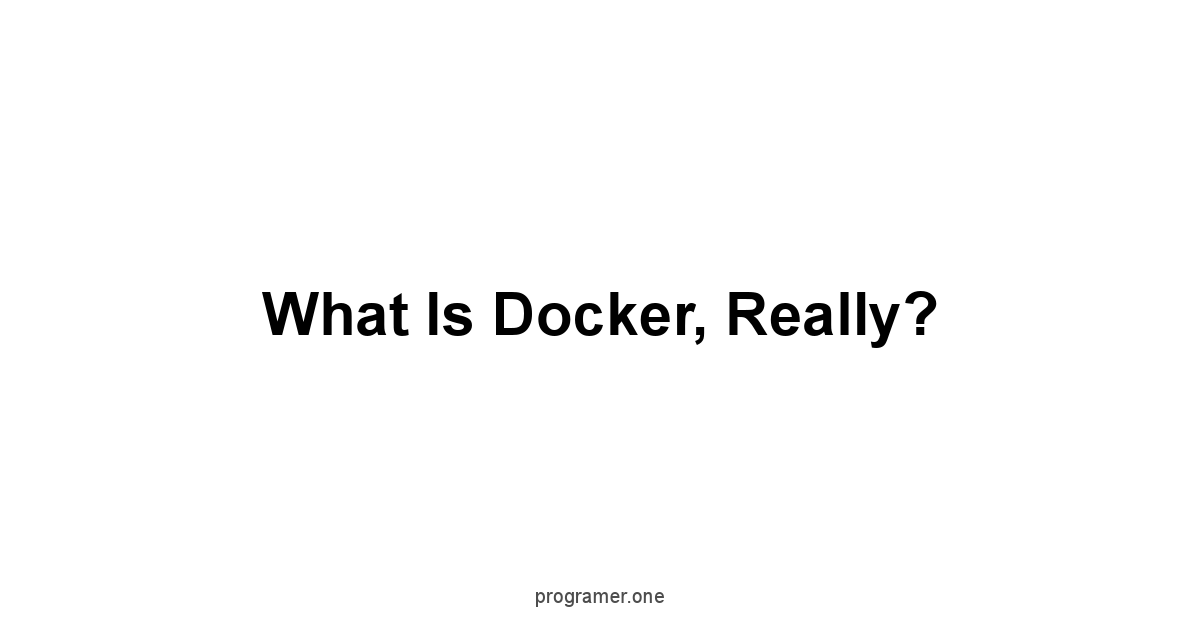What is Docker, Really?